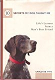 10 Secrets My Dog Taught Me: Life's Lessons from a Man's Best Friend - RHM Bookstore