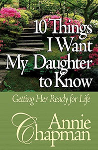 10 Things I Want My Daughter to Know: Getting Her Ready for Life - RHM Bookstore