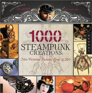 1,000 Steampunk Creations: Neo-Victorian Fashion, Gear, and Art (1000 Series) - RHM Bookstore