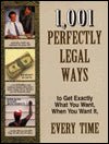 1,001 Perfectly Legal Ways to Get Exactly What You Want, When You Want It, Every Time - RHM Bookstore