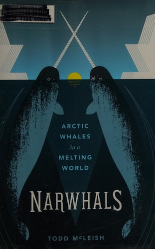 Narwhals: Arctic Whales in a Melting World (Samuel and Althea Stroum Books)