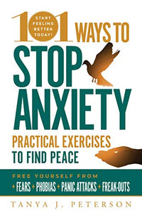 101 Ways to Stop Anxiety: Practical Exercises to Find Peace and Free Yourself from Fears, Phobias, Panic Attacks, and Freak-Outs - RHM Bookstore