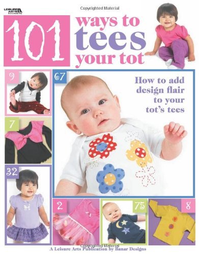 101 Ways to Tees Your Tots (Leisure Arts #4302) - RHM Bookstore