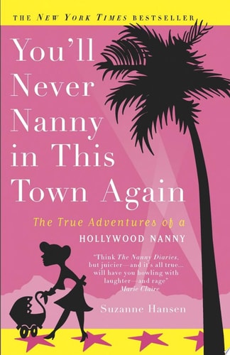 You'll Never Nanny in This Town Again The True Adventures of a Hollywood Nanny