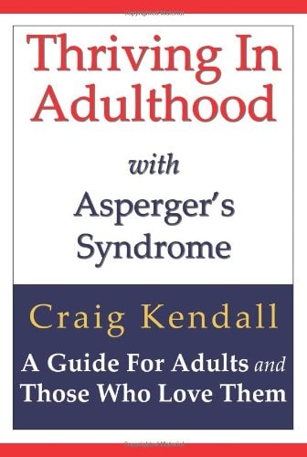 Thriving in Adulthood with Asperger's Syndrome A Guide for Adults and Those Who Love Them