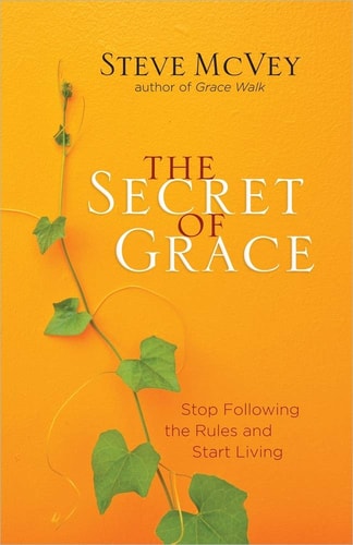 The Secret of Grace Stop Following the Rules and Start Living