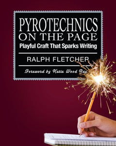 Pyrotechnics on the Page: Playful Craft That Sparks Writing