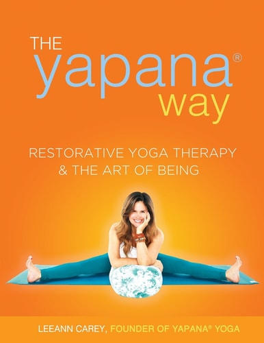 The Yapana Way: Restorative Yoga Therapy & the Art of Being