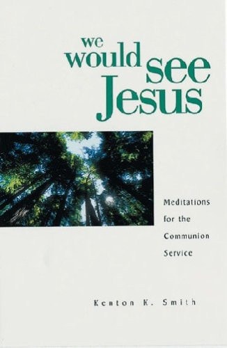 We Would See Jesus Meditations for the Communion Service