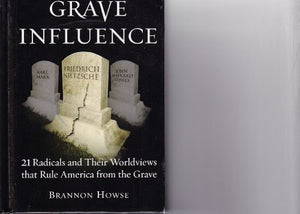 Grave Influence: 21 Radicals and Their Worldviews That Rule America From the Grave