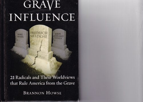 Grave Influence: 21 Radicals and Their Worldviews That Rule America From the Grave