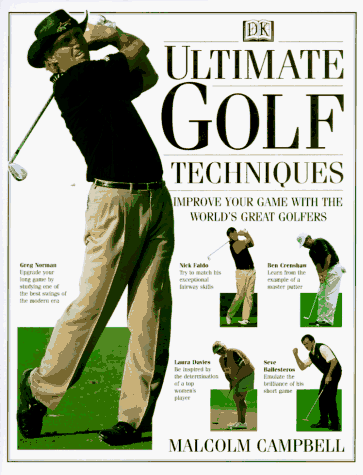 Ultimate Golf Techniques: Improve Your Golf Game With The World'sGreatest Golfers