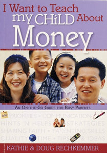 I Want to Teach My Child About Money: An On-The-Go Guide for Busy Parents