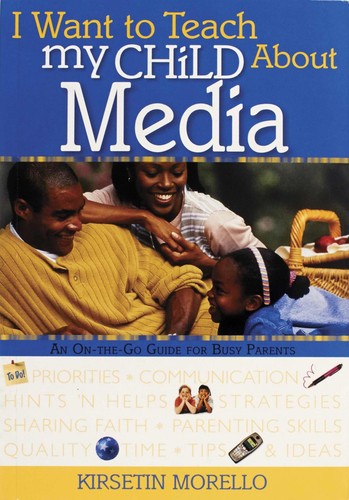 I Want to Teach My Child About Media: An On-The-Go Guide for Busy Parents