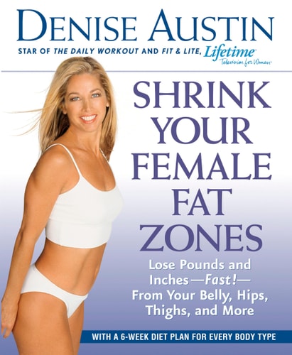 Shrink Your Female Fat Zones: Lose Pounds and Inches--Fast!--From Your Belly, Hips, Thighs, and More