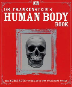 Dr. Frankenstein's Human Body Book: The Monstrous Truth About How Your Body Works