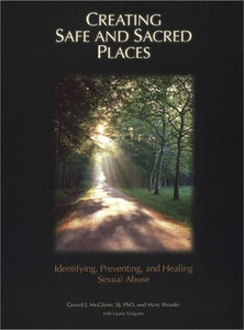 Creating Safe and Sacred Places: Identifying, Preventing, and Healing Sexual Abuse