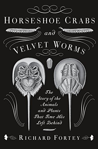 Horseshoe Crabs and Velvet Worms: The Story of the Animals and Plants That Time Has Left Behind