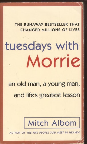 Tuesdays with Morrie An Old Man, a Young Man, and Life's Greatest Lesson