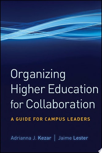 Organizing Higher Education for Collaboration A Guide for Campus Leaders