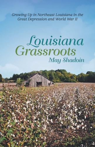 Louisiana Grassroots: Growing Up in Northeast Louisiana in the Great Depression and World War II