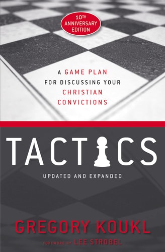 Tactics A Game Plan for Discussing Your Christian Convictions
