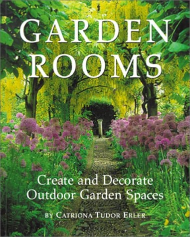 Garden Rooms Create and Decorate Outdoor Garden Spaces