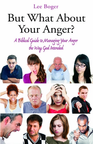 But What about Your Anger? A Biblical Guide to Managing Your Anger the Way God Intended!