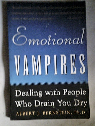 Emotional Vampires: Dealing With People Who Drain You Dry