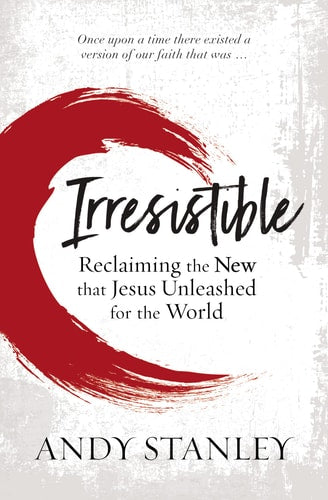 Irresistible Reclaiming the New That Jesus Unleashed for the World