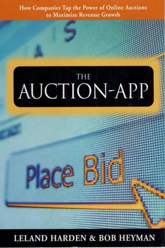 The Auction App: How Companies Tap the Power of Online Auctions to Maximize Revenue Growth