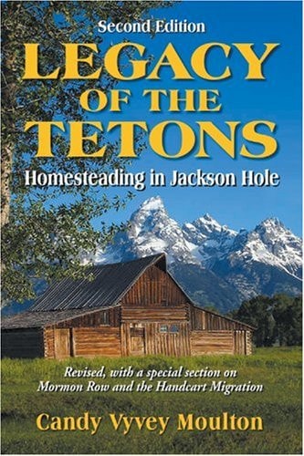 Legacy of the Tetons: Homesteading in Jackson Hole