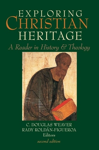 Exploring Christian Heritage A Reader in History and Theology