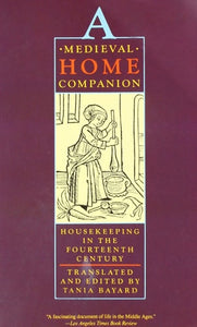 A Medieval Home Companion: Housekeeping in the Fourteenth Century