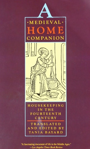 A Medieval Home Companion: Housekeeping in the Fourteenth Century