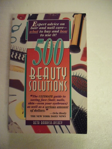500 Beauty Solutions: Expert Advice on Hair and Nail Care-What to Buy and How to Use It!