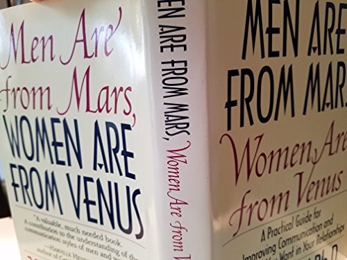 Men Are from Mars, Women Are from Venus: A Practical Guide for Improving Communication and Getting What You Want in Your Relationships