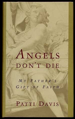 Angels Don't Die: My Father's Gift of Faith