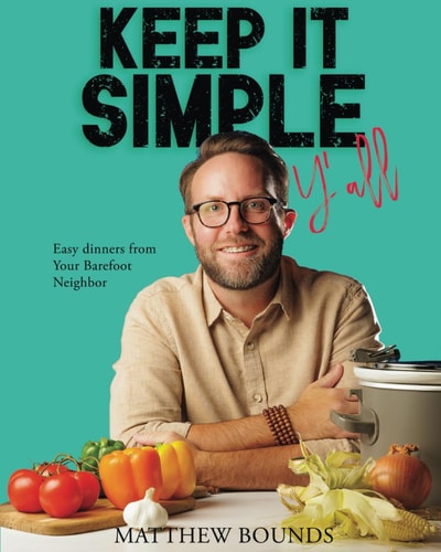 Keep It Simple Y'all: Easy dinners from Your Barefoot Neighbor
