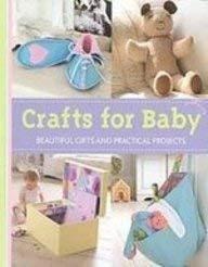 Crafts for Baby: Beautiful Gifts and Practical Projects