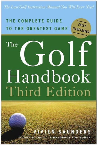 The Golf Handbook, Third Edition The Complete Guide to the Greatest Game