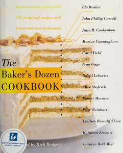 The Baker's Dozen Cookbook Become a Better Baker with 135 Foolproof Recipes and Tried-and-True Techniques