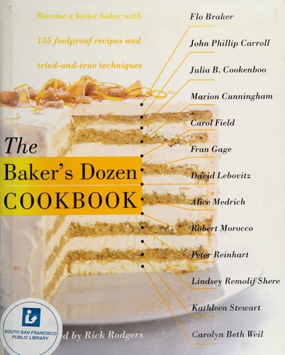 The Baker's Dozen Cookbook Become a Better Baker with 135 Foolproof Recipes and Tried-and-True Techniques