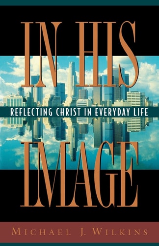 In His Image: Reflecting Christ in Everyday Life