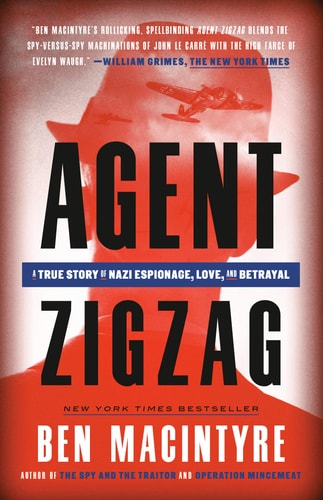 Agent Zigzag: A True Story of Nazi Espionage, Love, and Betrayal