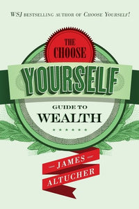 The Choose Yourself Guide to Wealth