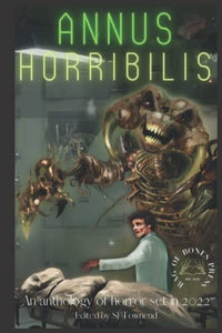 ANNUS HORRIBILIS: An anthology of horror set in 2022