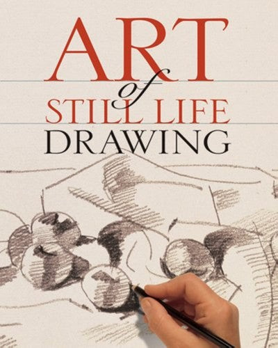 Art of Still Life Drawing (Art of Drawing)