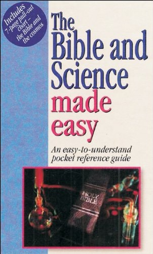 The Bible & Science Made Easy: An Easy to Understand Pocket Reference Guide With Charts