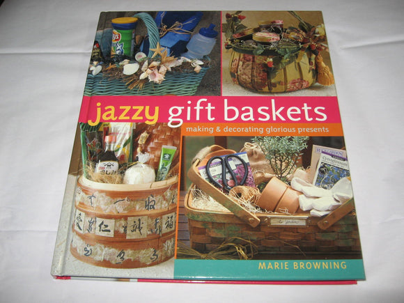 Jazzy Gift Baskets (Making & Decorating Glorious Presents)